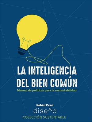 cover image of LA INTELIGENCIA DEL BIEN COMÚN. MANUAL DE POLÍTICAS PARA LA SUSTENTABILIDAD